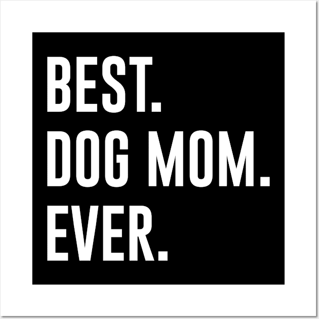 Best Dog Mom Ever Wall Art by Bhagila